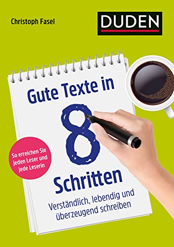 Gute Texte in 8 Schritten: Verständlich, lebendig und überzeugend schreiben (Duden - Ratgeber) von Duden