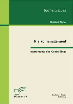Risikomanagement: Instrumente des Controllings von Bachelor + Master Publishing