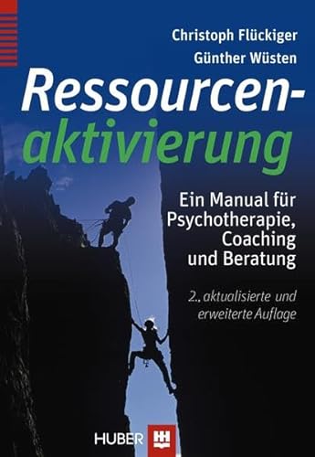 Ressourcenaktivierung: Ein Manual für Psychotherapie, Coaching und Beratung