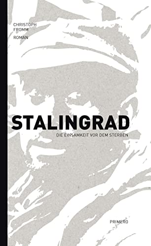 Stalingrad - Die Einsamkeit vor dem Sterben von Primero Verlag