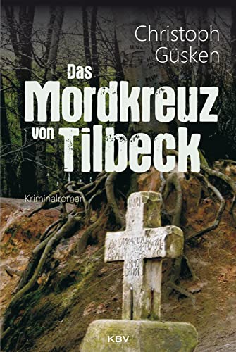 Das Mordkreuz von Tilbeck: Kriminalroman (Ex-Hauptkommissar Niklas De Jong) von KBV Verlags-und Medienges