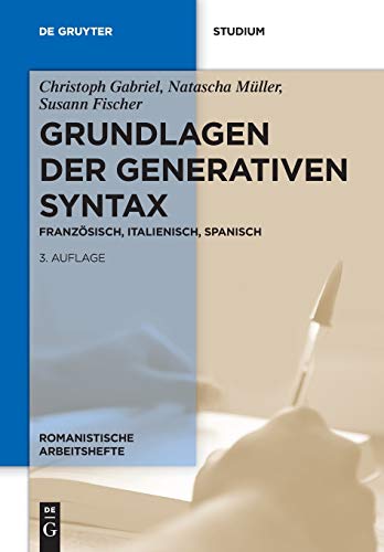 Grundlagen der generativen Syntax: Französisch, Italienisch, Spanisch (Romanistische Arbeitshefte, 51, Band 51)