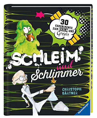Schleim und Schlimmer: 30 Experimente zum Ekeln und Gruseln Schleim und Schlimmer: 30 Experimente zum Ekeln und Gruseln