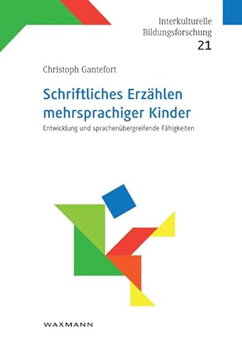 Schriftliches Erzählen mehrsprachiger Kinder: Entwicklung und sprachenübergreifende Fähigkeiten (Interkulturelle Bildungsforschung) von Waxmann Verlag GmbH