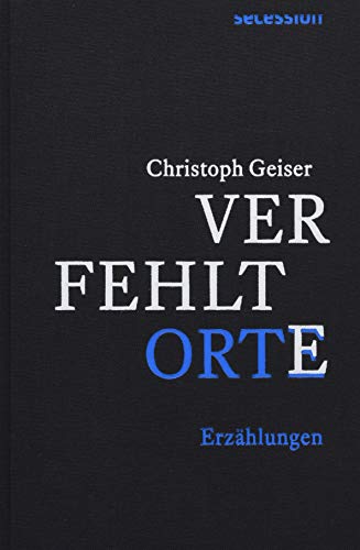 Verfehlte Orte: – oder: Die Isolierung der Zeichen. Erzählungen