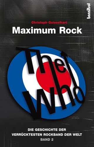 The Who - Maximum Rock: Die Geschichte der verrücktesten Rockband der Welt (Band 2)
