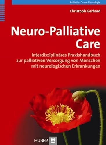 Neuro-Palliative Care: Interdisziplinäres Praxishandbuch zur palliativen Versorgung von Menschen mit neurologischen Erkrankungen von Hogrefe AG