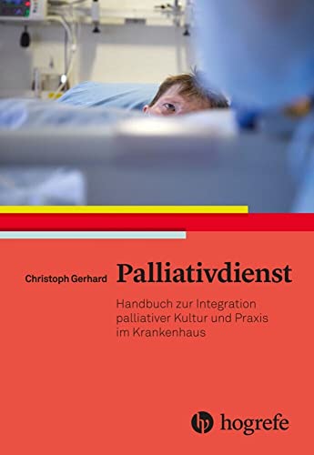 Palliativdienst: Handbuch zur Integration palliativer Kultur und Praxis im Krankenhaus von HOGREFE (VORM. VERLAG HANS HUBER )