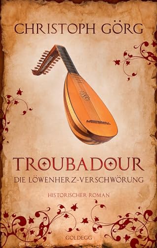 Troubadour: Die Löwenherz-Verschwörung von GOLDEGG VERLAG