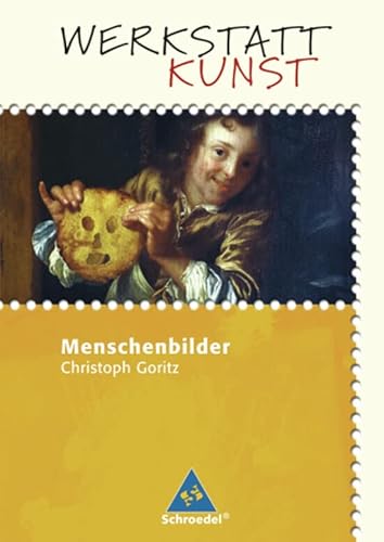 Werkstatt Kunst. Themenhefte für den Kunstunterricht: Werkstatt Kunst: Menschenbilder Werkstatt Kunst. Themenhefte für den Kunstunterricht: Werkstatt Kunst: Menschenbilder