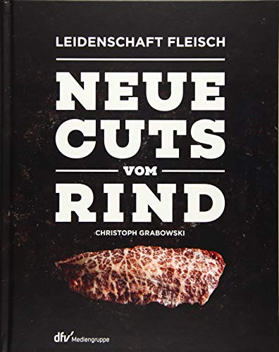 Neue Cuts vom Rind (Leidenschaft Fleisch) von Deutscher Fachverlag