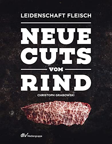 Neue Cuts vom Rind (Leidenschaft Fleisch) von Deutscher Fachverlag