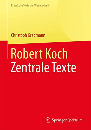Robert Koch: Zentrale Texte (Klassische Texte der Wissenschaft) von Springer Spektrum