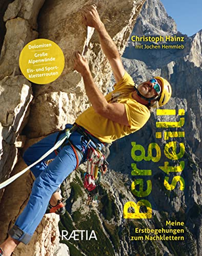 Berg steil! Meine Erstbegehungen zum Nachklettern: Dolomiten. Große Alpenwände. Eis- und Sportkletterrouten Berg steil! Meine Erstbegehungen zum Nachklettern: Dolomiten. Große Alpenwände. Eis- und Sportkletterrouten