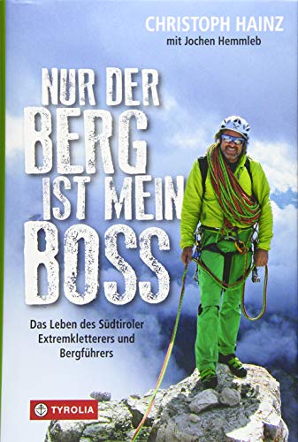 Nur der Berg ist mein Boss: Das Leben des Südtiroler Extremkletterers und Bergführers. Mit einem Vorwort von Frank-Walter Steinmeier, Beiträgen von ... sowie einem Nachwort von Hans Kammerlander. von Tyrolia Verlagsanstalt Gm
