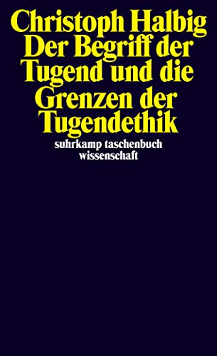 Der Begriff der Tugend und die Grenzen der Tugendethik (suhrkamp taschenbuch wissenschaft) von Suhrkamp Verlag AG