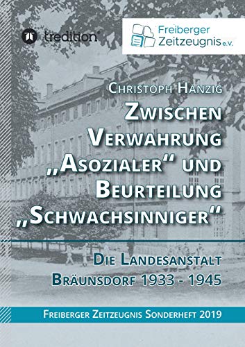 Zwischen Verwahrung „Asozialer“ und Beurteilung „Schwachsinniger“: Die Landesanstalt Bräunsdorf 1933-1945 von tredition