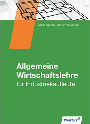 Industriekaufleute: Allgemeine und spezielle Wirtschaftslehre / Allgemeine Wirtschaftslehre: Schülerband