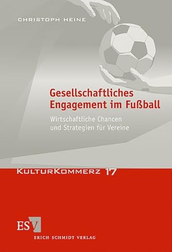 Gesellschaftliches Engagement im Fußball: Wirtschaftliche Chancen und Strategien für Vereine (KulturKommerz) von Erich Schmidt Verlag
