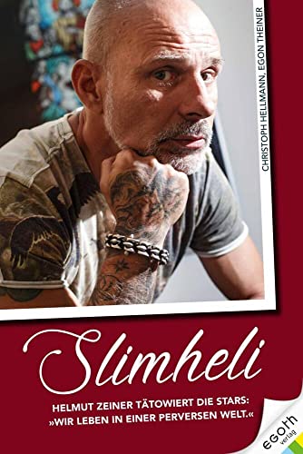 Slimheli: Helmut Zeiner tätowiert die Stars von egoth Verlag GmbH