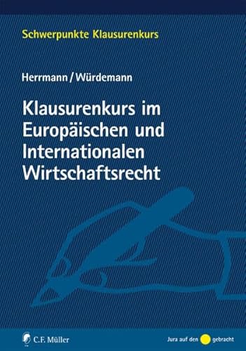 Klausurenkurs im Europäischen und Internationalen Wirtschaftsrecht: Mit Bezügen zum Völkerrecht (Schwerpunkte Klausurenkurs) von C.F. Müller