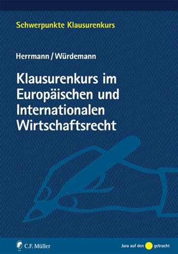 Klausurenkurs im Europäischen und Internationalen Wirtschaftsrecht: Mit Bezügen zum Völkerrecht (Schwerpunkte Klausurenkurs)