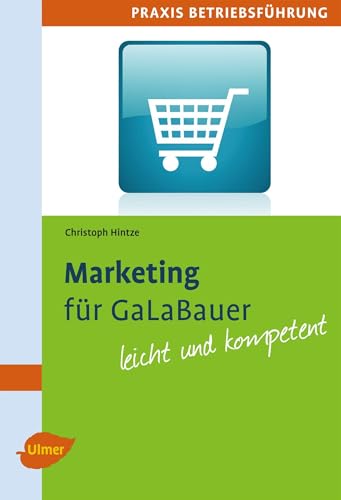 Marketing für GaLaBauer: Leicht und kompetent (Praxis Betriebsführung) von Ulmer Eugen Verlag