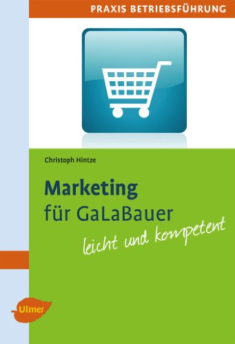 Marketing für GaLaBauer: Leicht und kompetent (Praxis Betriebsführung) von Ulmer Eugen Verlag