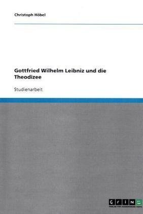 Gottfried Wilhelm Leibniz und die Theodizee von Books on Demand