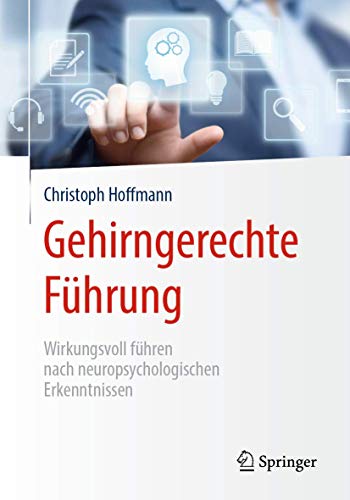 Gehirngerechte Führung: Wirkungsvoll führen nach neuropsychologischen Erkenntnissen von Springer