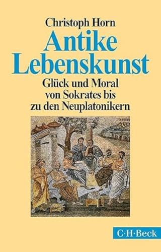 Antike Lebenskunst: Glück und Moral von Sokrates bis zu den Neuplatonikern (Beck Paperback) Antike Lebenskunst: Glück und Moral von Sokrates bis zu den Neuplatonikern (Beck Paperback)