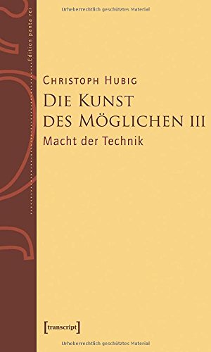 Die Kunst des Möglichen III: Grundlinien einer dialektischen Philosophie der Technik Band 3: Macht der Technik (Edition panta rei) von Transcript Verlag