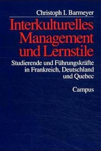 Interkulturelles Management und Lernstile: Studierende und Führungskräfte in Frankreich, Deutschland und Quebec (Deutsch-französische Studien zur Industriegesellschaft, 25)