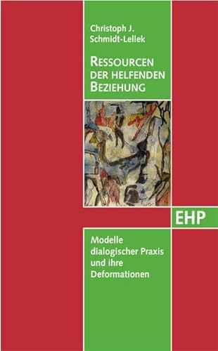 Ressourcen der helfenden Beziehung: Modelle dialogischer Praxis und ihre Deformationen (EHP - Edition Humanistische Psychologie) von EHP Edition Humanistische Psychologie