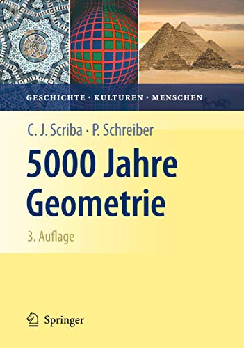 5000 Jahre Geometrie: Geschichte, Kulturen, Menschen (Vom Zählstein zum Computer)