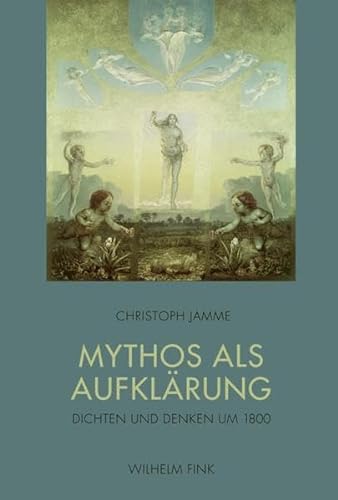 Mythos als Aufklärung. Dichten und Denken um 1800