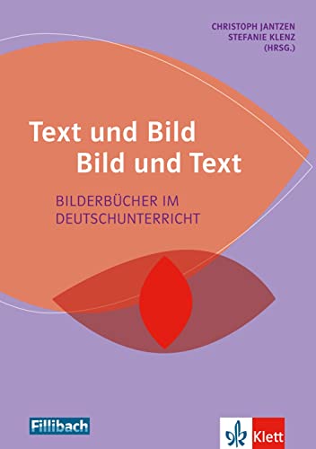 Text und Bild - Bild und Text: Bilderbücher im Deutschunterricht von Fillibach bei Klett Sprac