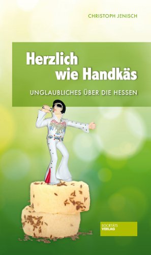 Herzlich wie Handkäs: Unglaubliches über die Hessen Herzlich wie Handkäs: Unglaubliches über die Hessen