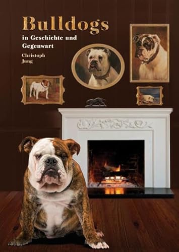Bulldogs in Geschichte und Gegenwart (Das besondere Hundebuch)
