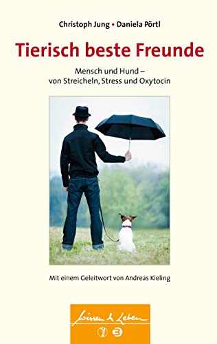 Tierisch beste Freunde (Wissen & Leben): Mensch und Hund - von Streicheln, Stress und Oxytocin von SCHATTAUER