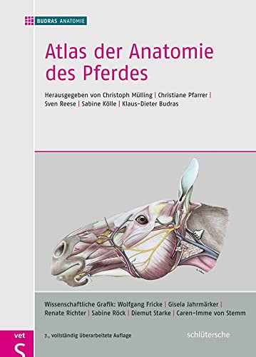 Atlas der Anatomie des Pferdes: herausgegeben von Christoph Mülling, Christiane Pfarrer, Sven Reese, Sabine Kölle, Klaus-Dieter Budras
