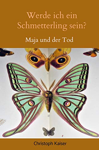 Werde ich ein Schmetterling sein?: Maja und der Tod
