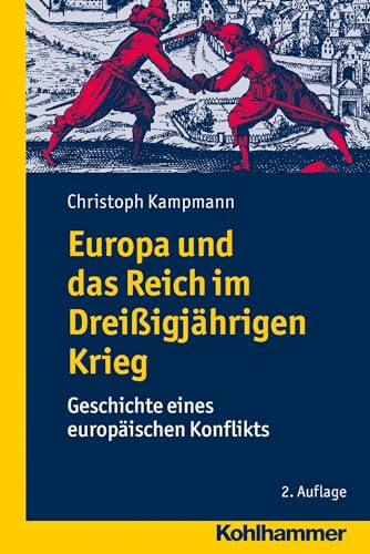 Europa und das Reich im Dreißigjährigen Krieg: Geschichte eines europäischen Konflikts von Kohlhammer