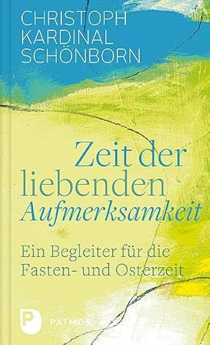 Zeit der liebenden Aufmerksamkeit: Ein Begleiter für die Fasten- und Osterzeit von Patmos-Verlag