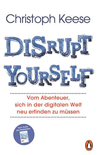 Disrupt Yourself: Vom Abenteuer, sich in der digitalen Welt neu erfinden zu müssen