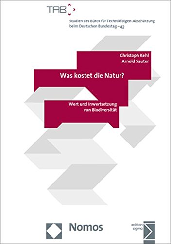 Was kostet die Natur?: Wert und Inwertsetzung von Biodiversität (Studien Des Buros Fur Technikfolgen-abschatzung Beim Deutschen Bundestag, Band 42) von Nomos