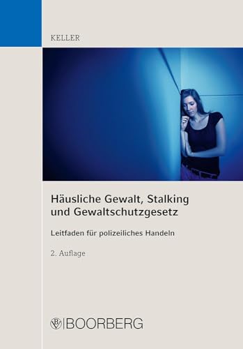 Häusliche Gewalt, Stalking und Gewaltschutzgesetz: Leitfaden für polizeiliches Handeln