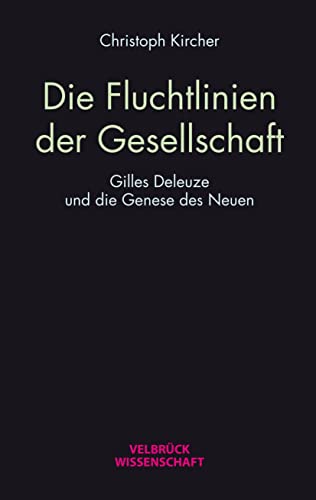 Die Fluchtlinien der Gesellschaft: Gilles Deleuze und die Genese des Neuen