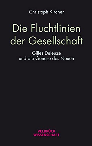 Die Fluchtlinien der Gesellschaft: Gilles Deleuze und die Genese des Neuen