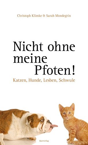 Nicht ohne meine Pfoten: Katzen, Hunde, Lesben, Schwule von Querverlag